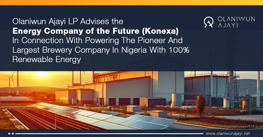Olaniwun Ajayi Advises Konexa on Powering Nigeria's Largest Brewery Company with 100% Renewable Energy