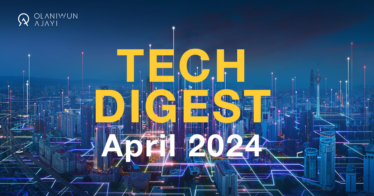 Tech Development in April, a roundup by Olaniwun Ajayi.